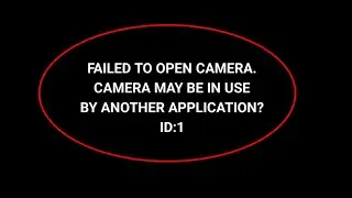 failed to open camera camera may be in use by another application || failed to open camera problem