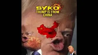 Syko - Trump is From China