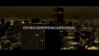 YEVHEN KERPATENKO  SHOWREEL