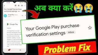 Your Google Play purchase verification settings problem fix! your Google Play purchase Gmail problem