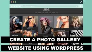 How To Create a Photo Gallery Website Using WordPress | Showcase The Images on Web