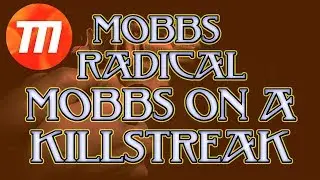 MOBBS ON A KILLSTREAK - MOBBS RADICAL