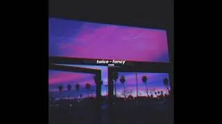 twice - fancy (slowed down)