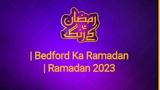 Ramadan Kay Rang | Bedford Ka Ramadan | Ramadan 2023