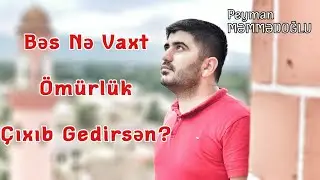 Peyman Memmedoglu - Bes Ne Vaxt Omurluk Cixib Gedirsen