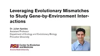 Dr. Julien Ayroles - Leveraging Evolutionary Mismatches to Study Gene-by-Environment Interactions