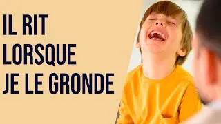 Il rit lorsque je le gronde
