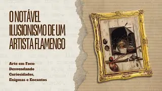 O NOTÁVEL ILUSIONISMO DE UM ARTISTA FLAMENGO #historiadaarte #canalarte #arteflamenga #vanitas