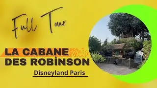 La Cabane Des Robinson- Full Tour // Disneyland Paris // 2024