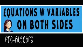 Pre-Algebra - Equations with Variables on Both Sides
