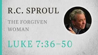 The Forgiven Woman (Luke 