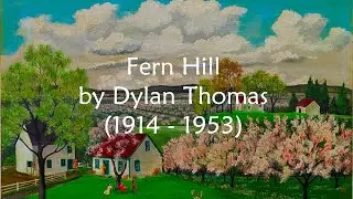 Fern Hill by Dylan Thomas - Now as I was Young and Easy