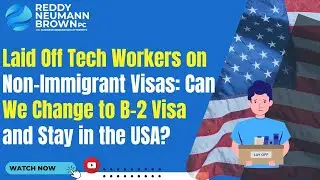 Laid Off Tech Workers on Non-Immigrant Visas: Can We Change to B-2 Visa and Stay in the USA?