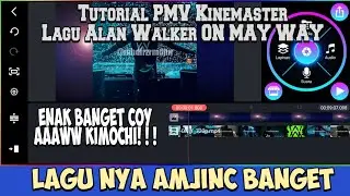 Tutorial PMV Kinemaster pake lagu Alan Walker On may Way🔥udah disediain beat 🔥