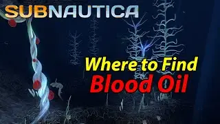 Subnautica - Where to find Blood Oil