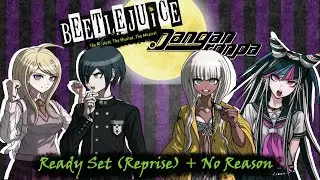 Ready Set (Reprise) + No Reason - Beetlejuice/Danganronpa