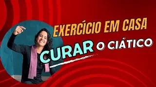 Nervo Ciático - Exercício para curar o Ciático em casa