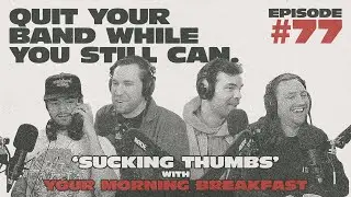 EP 77 SUCKING THUMBS W/ YOUR MORNING BREAKFAST (MATT & JON)