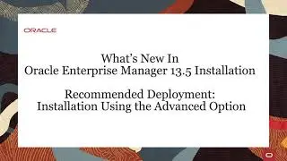What’s New In Oracle Enterprise Manager Cloud Control 13c Release 5 (13.5) Installation