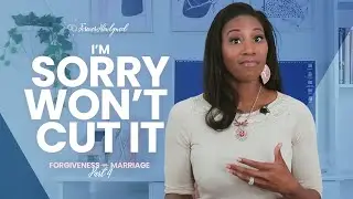 “I’m Sorry” Won’t Cut It | Forgiveness in Marriage Part 4