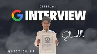 Difficult Google Interview Question #2 Solved !!!
