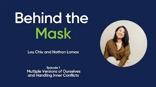 Behind the Mask with Lou Chiu and Nathan Lomax- Discovering the Real You