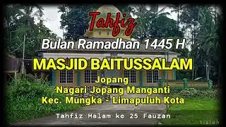 Tahfiz Malam Ke 25 Ramadhan 1445 H di Masjid Baitussalam Jopang, Nagari Jopang Manganti Kec. Mungka