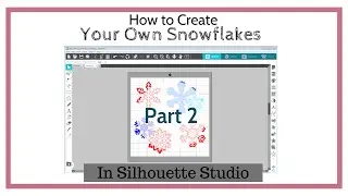 How to Design Snowflakes in Silhouette Studio (Part 2)
