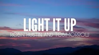 Light it up (Lyrics)- Robin Hustin and Tobimorrow