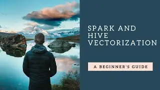 Spark Tutorial | Spark and Hive Vectorization