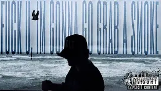 hoepless - fuck u, im gonna go grab a smoke