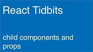 Child Components and Props - React Tidbits