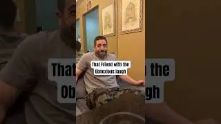 That Friend with the Obnoxious Laugh 😂