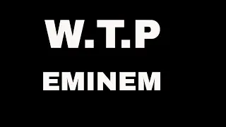 Eminem   W T P  Lyrics HD