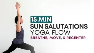 Sun Salutations Flow | 15 Minute Yoga Class | Move, Breathe, & Recenter