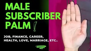 MALE SUBSCRIBER PALM READING || JOB, BUSINESS, MARRIAGE, HEALTH, MONEY
