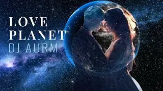 DJ AURM - Love Planet (Romantic Chill Instrumental · Deep Mood)