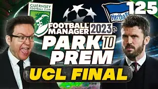 Park To Prem FM23 | Episode 125 - CHAMPIONS LEAGUE FINAL | Football Manager 2023