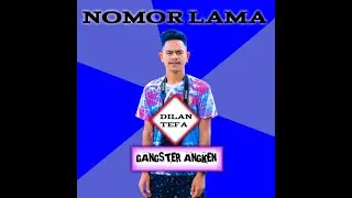NOMOR LAMA(GANGSTER ANGKEN//DILAN TEFA)