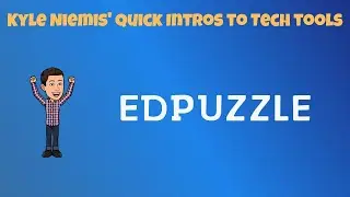 Edpuzzle -  Kyle Niemis' Quick Intros to Tech Tools