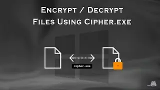 Encrypt / Decrypt Personal Files Using cipher.exe