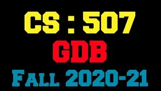 CS 507 GDB Solution Fall 2020-21