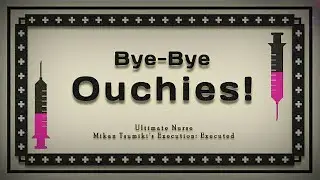 Danganronpa v2: Mikan Tsumiki: The ultimate nurse’s execution: Bye bye ouchies!