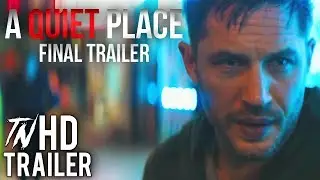 VENOM | 'A QUIET PLACE' FINAL TRAILER STYLE