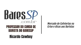 Mercado de Cafeterias na Crise e dicas aos Baristas - Ricardo Cowboy