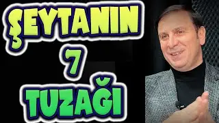 ŞEYTANIN 7 TUZAĞI ve VESVESEDEN KURTULMA