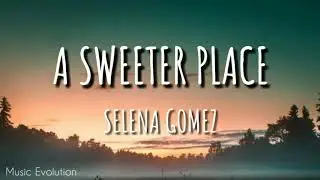 Selena Gomez - A Sweeter Place (Lyrics) 🎵
