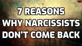 7 Reasons Why Narcissists DON'T Come Back [RAW]