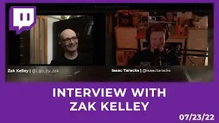 Interview with Zak Kelley  [07/23/22 STREAM]
