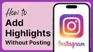 How to Add Highlights on Instagram Without Posting a Story (2025)